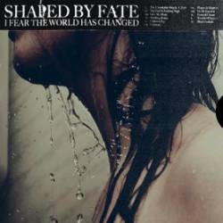 Shaped By Fate : I Fear the World Has Changed